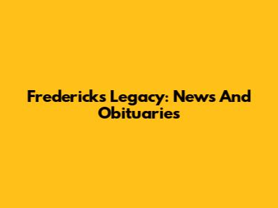 Frederick's Legacy: News And Obituaries