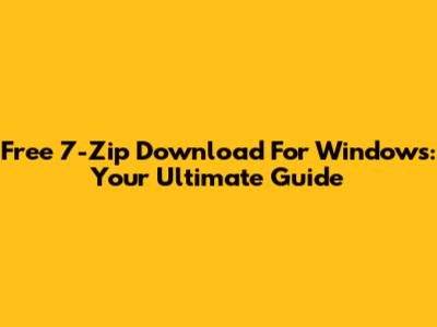Free 7-Zip Download For Windows: Your Ultimate Guide