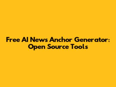 Free AI News Anchor Generator: Open Source Tools