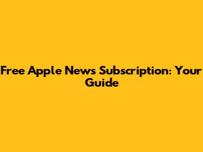 Free Apple News Subscription: Your Guide