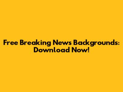 Free Breaking News Backgrounds: Download Now!