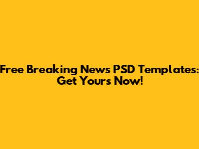 Free Breaking News PSD Templates: Get Yours Now!