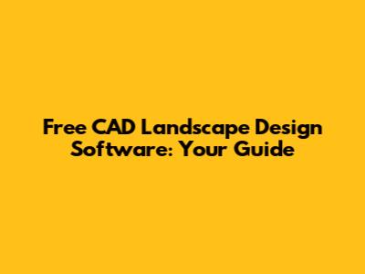 Free CAD Landscape Design Software: Your Guide