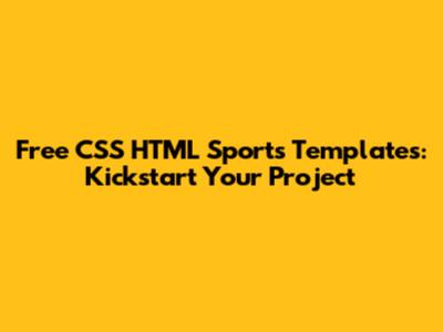 Free CSS HTML Sports Templates: Kickstart Your Project