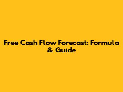 Free Cash Flow Forecast: Formula & Guide