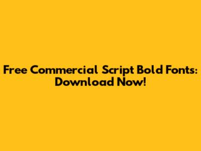 Free Commercial Script Bold Fonts: Download Now!