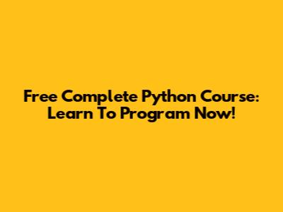 Free Complete Python Course: Learn To Program Now!