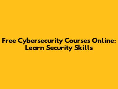 Free Cybersecurity Courses Online: Learn Security Skills