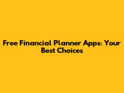 Free Financial Planner Apps: Your Best Choices