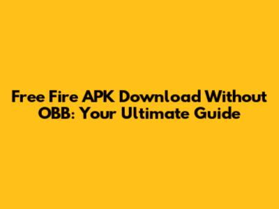 Free Fire APK Download Without OBB: Your Ultimate Guide