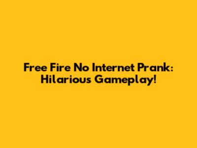 Free Fire No Internet Prank: Hilarious Gameplay!