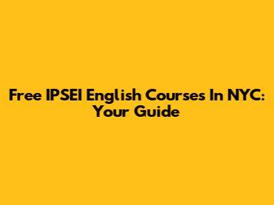 Free IPSEI English Courses In NYC: Your Guide