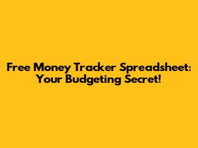 Free Money Tracker Spreadsheet: Your Budgeting Secret!