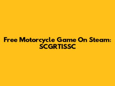 Free Motorcycle Game On Steam: SCGRTISSC