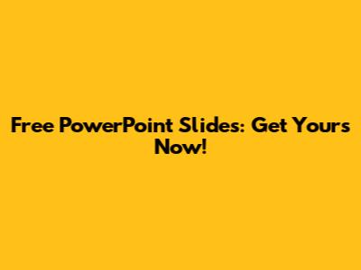 Free PowerPoint Slides: Get Yours Now!