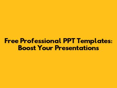 Free Professional PPT Templates: Boost Your Presentations