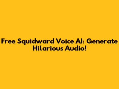 Free Squidward Voice AI: Generate Hilarious Audio!