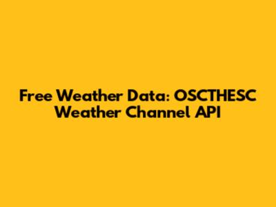 Free Weather Data: OSCTHESC Weather Channel API