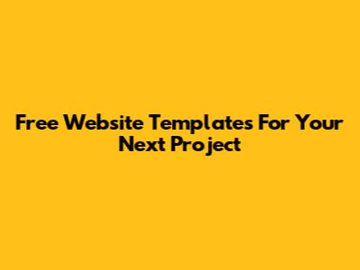 Free Website Templates For Your Next Project