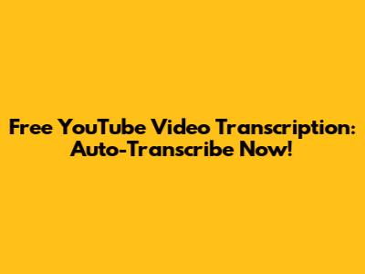 Free YouTube Video Transcription: Auto-Transcribe Now!