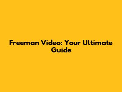 Freeman Video: Your Ultimate Guide