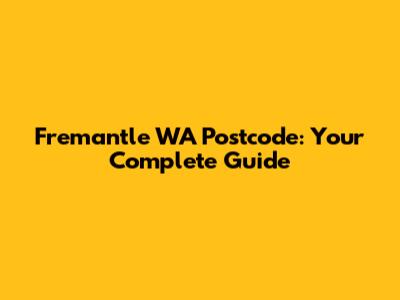 Fremantle WA Postcode: Your Complete Guide