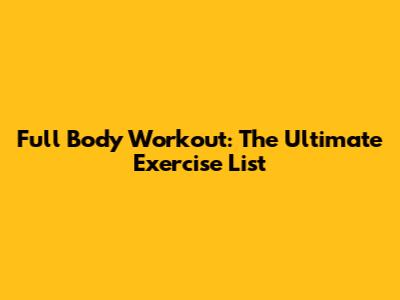 Full Body Workout: The Ultimate Exercise List