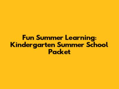 Fun Summer Learning: Kindergarten Summer School Packet