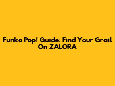 Funko Pop! Guide: Find Your Grail On ZALORA