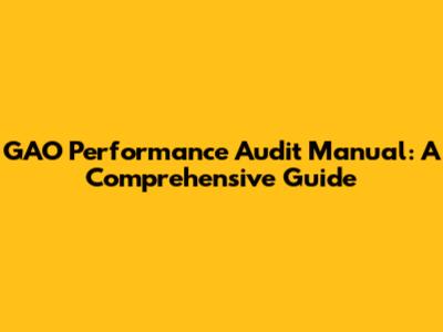 GAO Performance Audit Manual: A Comprehensive Guide