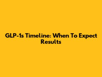 GLP-1's Timeline: When To Expect Results