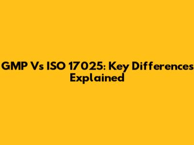 GMP Vs ISO 17025: Key Differences Explained