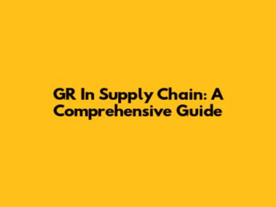GR In Supply Chain: A Comprehensive Guide