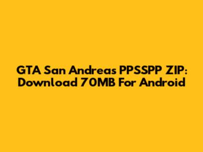 GTA San Andreas PPSSPP ZIP: Download 70MB For Android