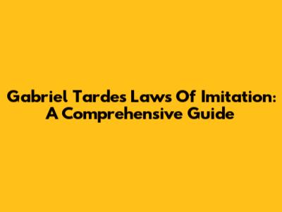 Gabriel Tarde's Laws Of Imitation: A Comprehensive Guide