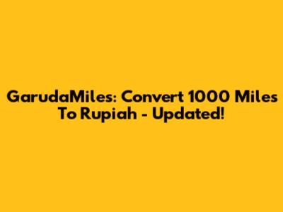 GarudaMiles: Convert 1000 Miles To Rupiah - Updated!