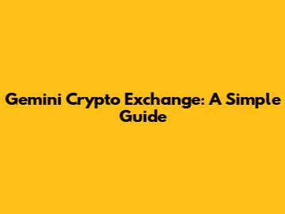 Gemini Crypto Exchange: A Simple Guide
