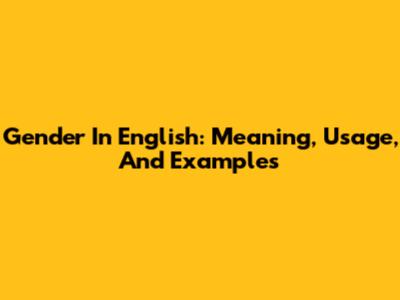 Gender In English: Meaning, Usage, And Examples
