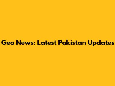 Geo News: Latest Pakistan Updates