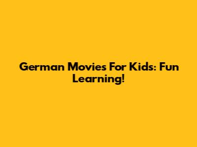 German Movies For Kids: Fun Learning!