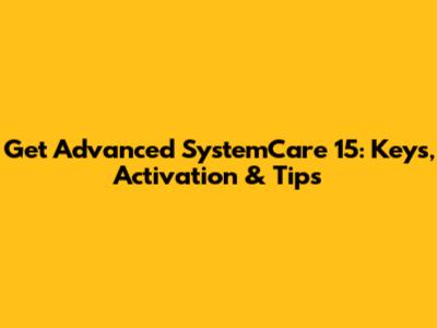 Get Advanced SystemCare 15: Keys, Activation & Tips