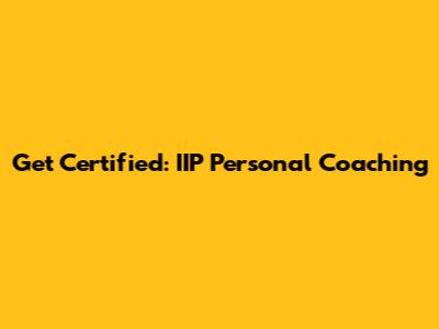 Get Certified: IIP Personal Coaching
