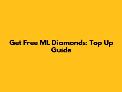 Get Free ML Diamonds: Top Up Guide