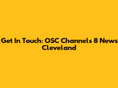 Get In Touch: OSC Channels 8 News Cleveland