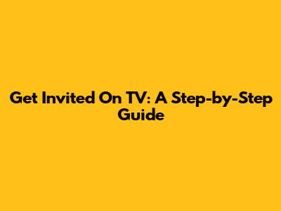 Get Invited On TV: A Step-by-Step Guide