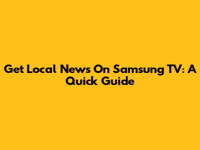 Get Local News On Samsung TV: A Quick Guide
