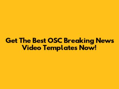 Get The Best OSC Breaking News Video Templates Now!