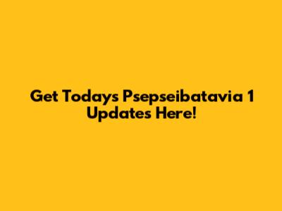 Get Today's Psepseibatavia 1 Updates Here!