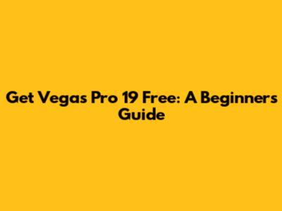 Get Vegas Pro 19 Free: A Beginner's Guide