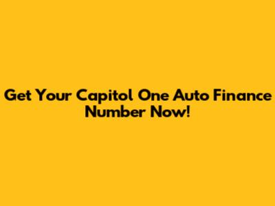 Get Your Capitol One Auto Finance Number Now!